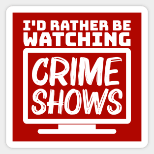 I'd rather be watching crime shows Sticker